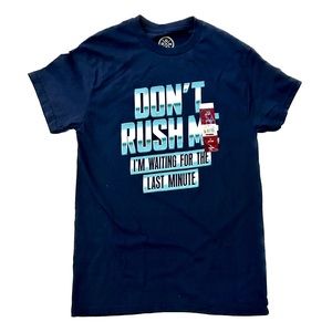 ODM Don't Rush Me I'm Waiting For The Last Minute T-Shirt Unisex Small Navy Tee
